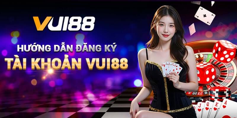 Hướng dẫn cách đăng ký tài khoản tại VUI88