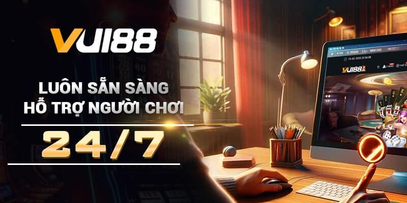 Vui88 luôn sẵn sàng hỗ trợ quý khách hàng 24/7